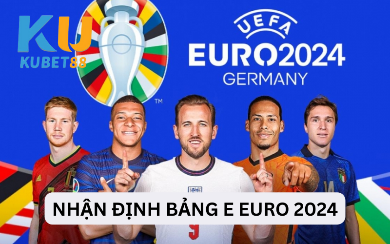 Nhận định bảng E Euro 2024 các đội tuyển