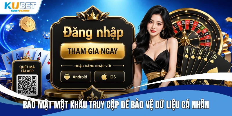 Bảo mật mật khẩu truy cập để bảo vệ dữ liệu cá nhân