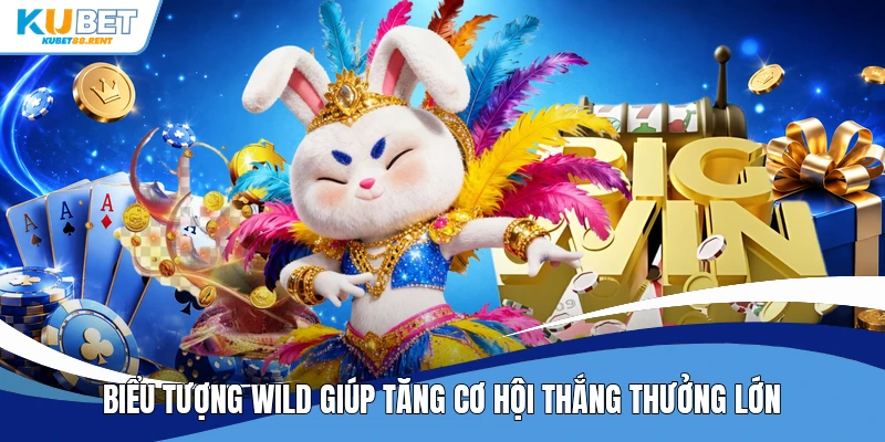 Biểu tượng Wild giúp tăng cơ hội thắng thưởng lớn