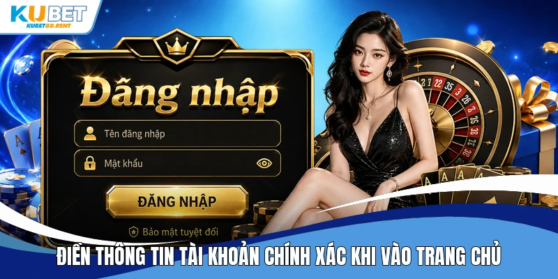 Điền thông tin tài khoản chính xác khi vào trang chủ