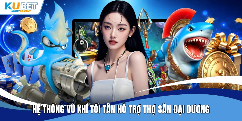 Hệ thống vũ khí tối tân hỗ trợ thợ săn đại dương
