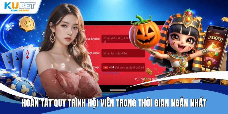 Hoàn tất quy trình hội viên trong thời gian ngắn nhất