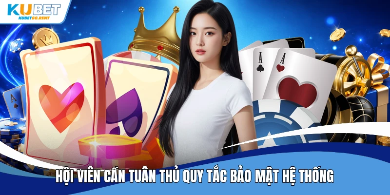 Hội viên cần tuân thủ quy tắc bảo mật hệ thống