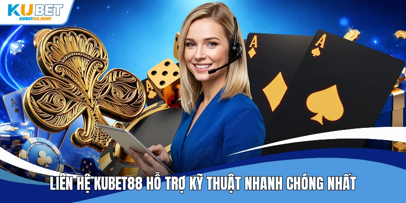 Liên hệ Kubet88 hỗ trợ kỹ thuật nhanh chóng nhất