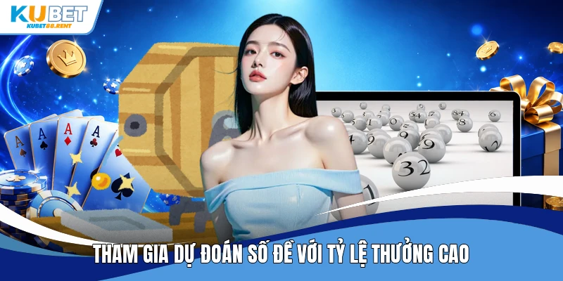 Tham gia dự đoán số đề với tỷ lệ thưởng cao