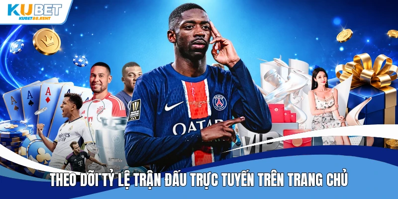 Theo dõi tỷ lệ trận đấu trực tuyến trên trang chủ